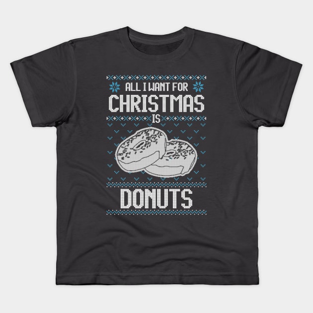 All I Want For Christmas Is Donuts - Ugly Xmas Sweater For Donut Lover Kids T-Shirt by Ugly Christmas Sweater Gift